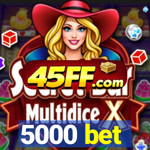 5000 bet